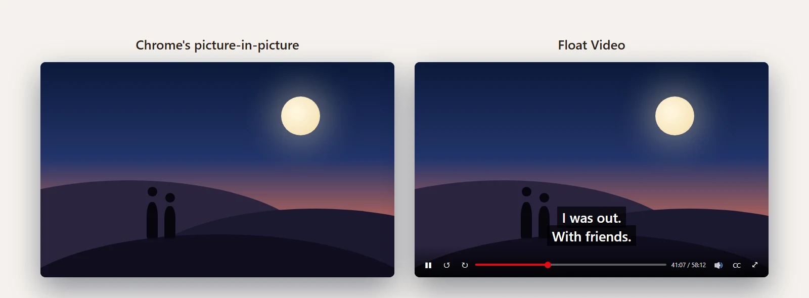 The same night scene in two floating windows. Chrome's picture-in-picture shows only the video. Float Video adds the subtitle and a control bar.